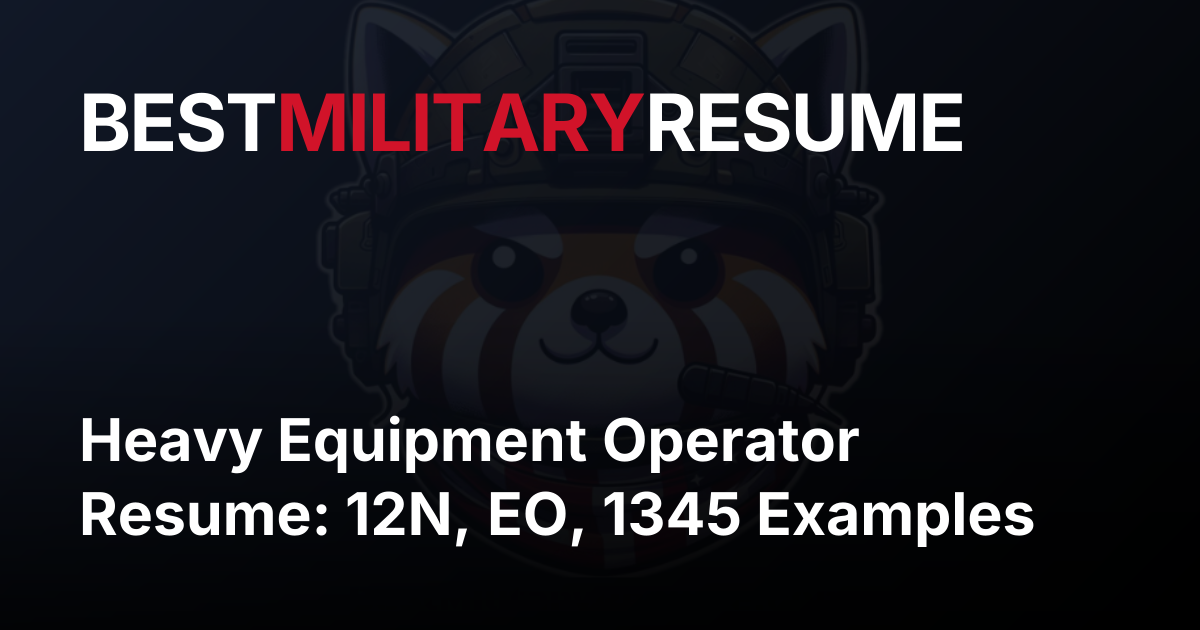 Heavy Equipment Operator Resume: 12N, EO, 1345 Examples