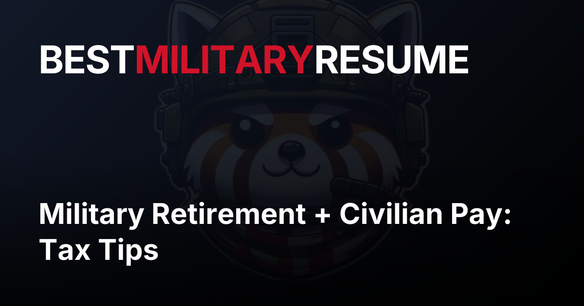 Military Retirement + Civilian Pay: Tax Tips